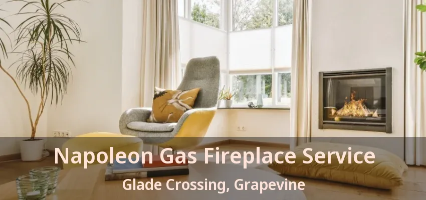 Napoleon Gas Fireplace Service Glade Crossing, Grapevine - TX