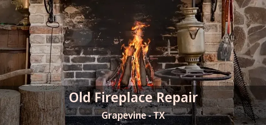 Old Fireplace Repair Grapevine - TX