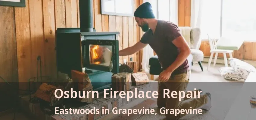 Osburn Fireplace Repair Eastwoods in Grapevine, Grapevine - TX
