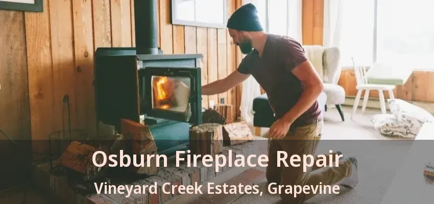 Osburn Fireplace Repair Vineyard Creek Estates, Grapevine - TX