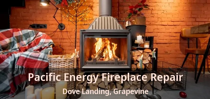 Pacific Energy Fireplace Repair Dove Landing, Grapevine - TX