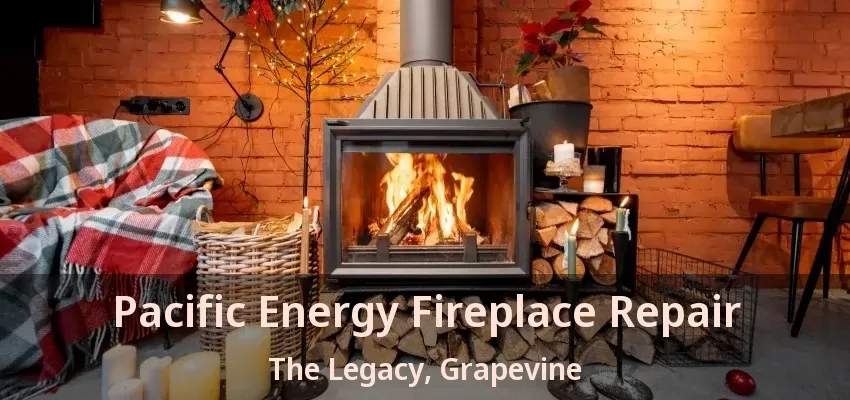 Pacific Energy Fireplace Repair The Legacy, Grapevine - TX