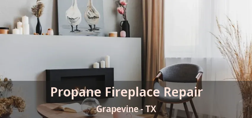 Propane Fireplace Repair Grapevine - TX