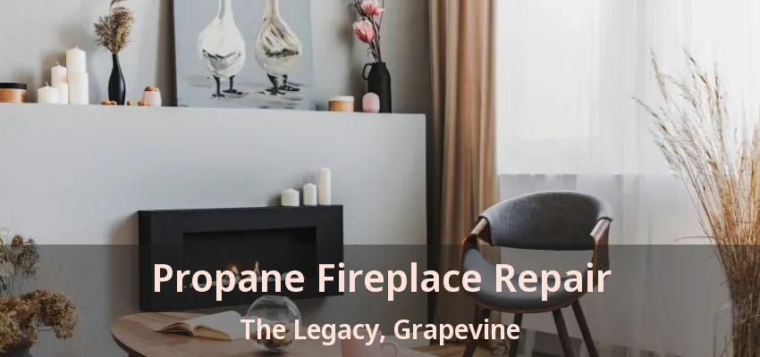Propane Fireplace Repair The Legacy, Grapevine - TX