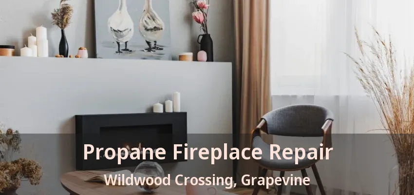 Propane Fireplace Repair Wildwood Crossing, Grapevine - TX