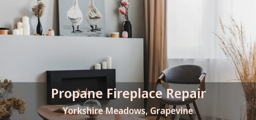 Propane Fireplace Repair Yorkshire Meadows, Grapevine - TX