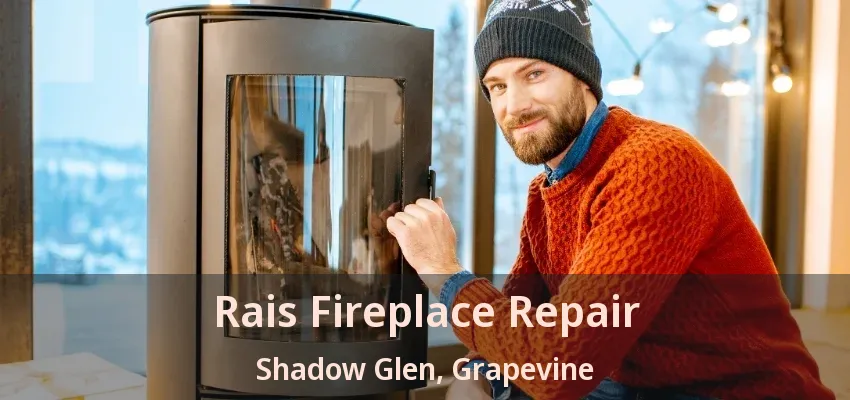 Rais Fireplace Repair Shadow Glen, Grapevine - TX