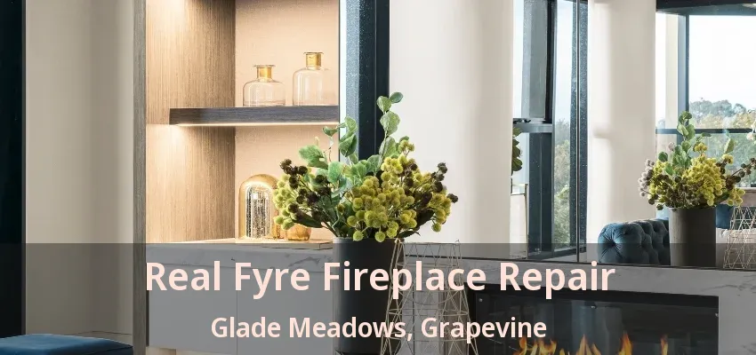 Real Fyre Fireplace Repair Glade Meadows, Grapevine - TX