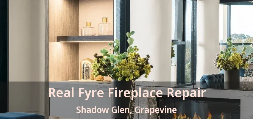 Real Fyre Fireplace Repair Shadow Glen, Grapevine - TX