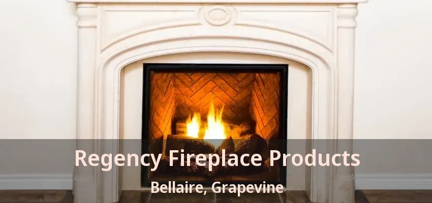 Regency Fireplace Products Bellaire, Grapevine - TX