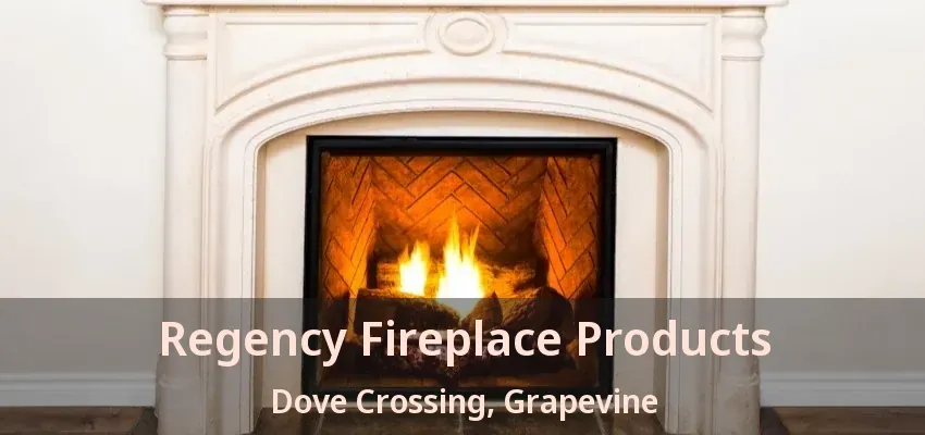Regency Fireplace Products Dove Crossing, Grapevine - TX