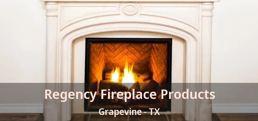 Regency Fireplace Products Grapevine - TX
