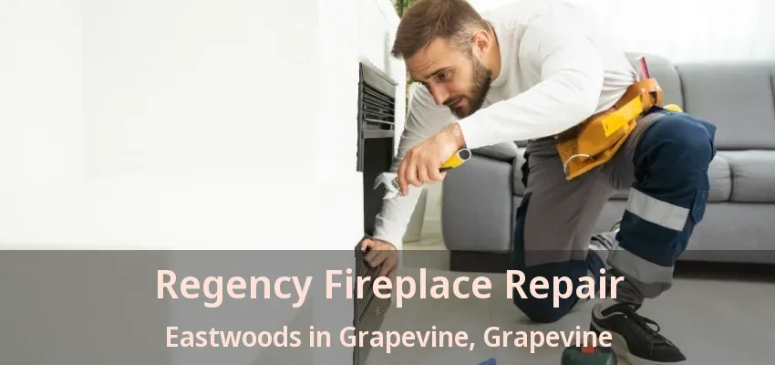 Regency Fireplace Repair Eastwoods in Grapevine, Grapevine - TX