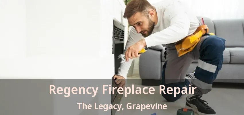 Regency Fireplace Repair The Legacy, Grapevine - TX