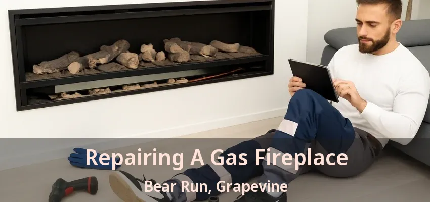 Repairing A Gas Fireplace Bear Run, Grapevine - TX