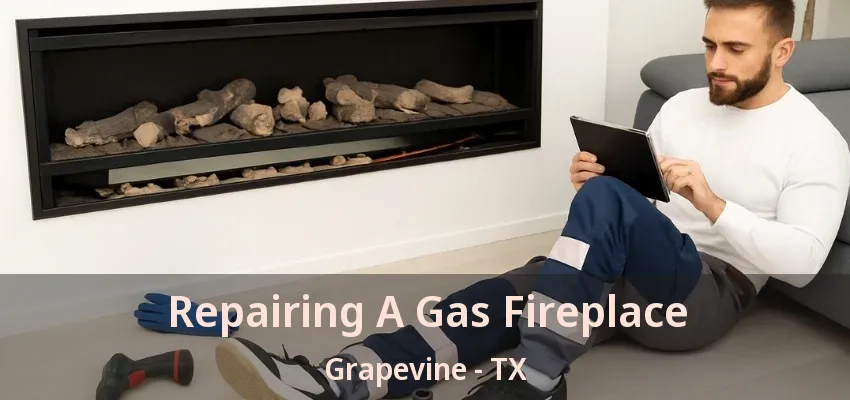 Repairing A Gas Fireplace Grapevine - TX