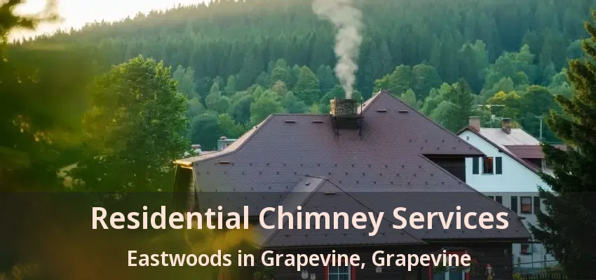 Residential Chimney Services Eastwoods in Grapevine, Grapevine - TX