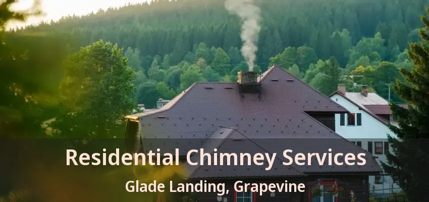 Residential Chimney Services Glade Landing, Grapevine - TX
