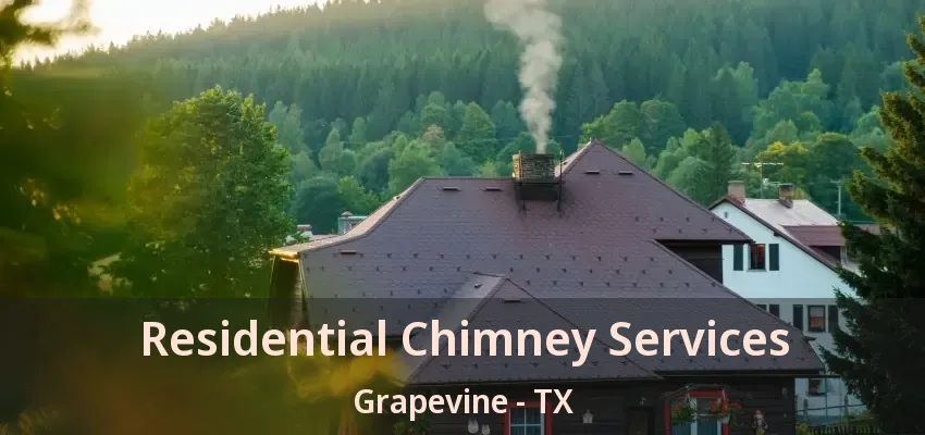 Residential Chimney Services Grapevine - TX