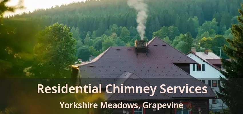 Residential Chimney Services Yorkshire Meadows, Grapevine - TX