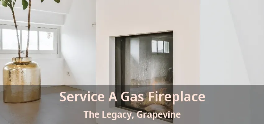Service A Gas Fireplace The Legacy, Grapevine - TX