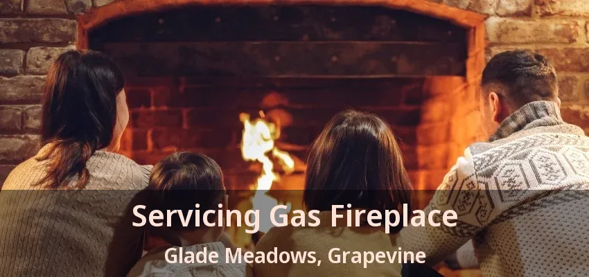 Servicing Gas Fireplace Glade Meadows, Grapevine - TX