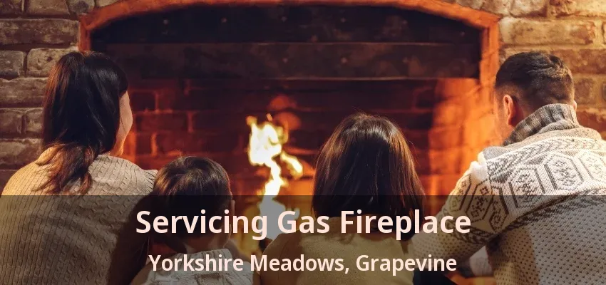 Servicing Gas Fireplace Yorkshire Meadows, Grapevine - TX
