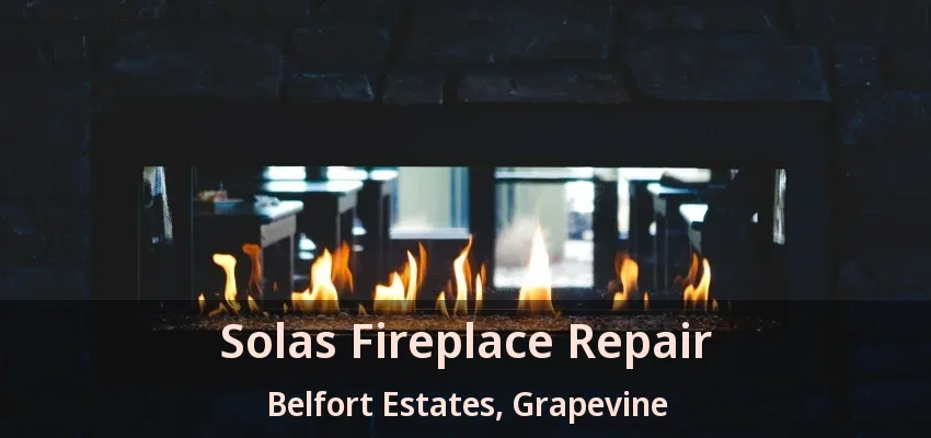 Solas Fireplace Repair Belfort Estates, Grapevine - TX