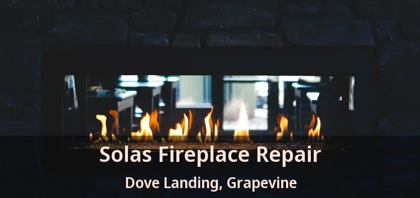 Solas Fireplace Repair Dove Landing, Grapevine - TX