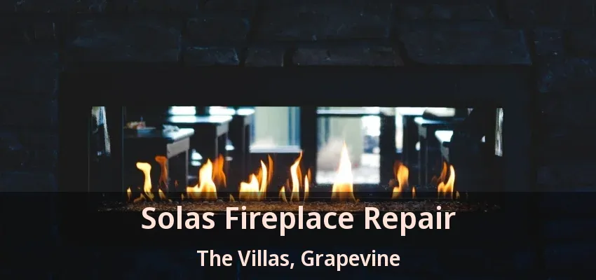 Solas Fireplace Repair The Villas, Grapevine - TX