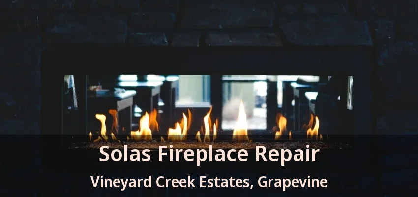 Solas Fireplace Repair Vineyard Creek Estates, Grapevine - TX