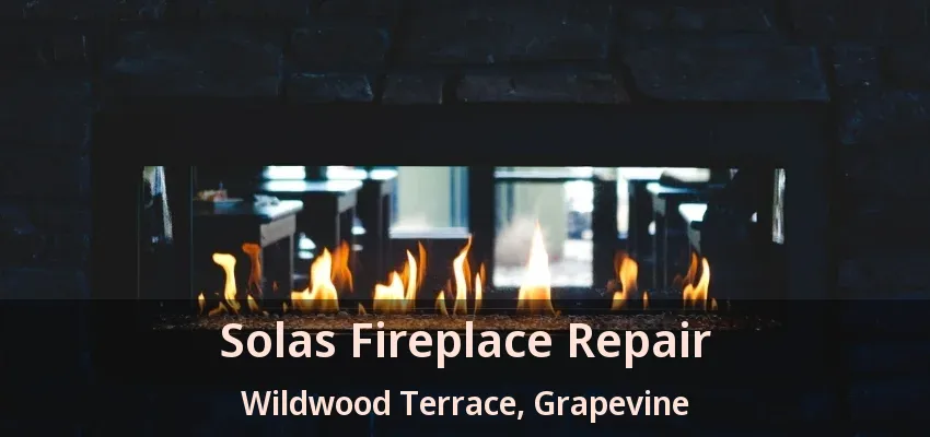 Solas Fireplace Repair Wildwood Terrace, Grapevine - TX