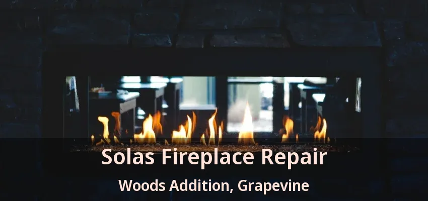Solas Fireplace Repair Woods Addition, Grapevine - TX