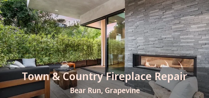 Town & Country Fireplace Repair Bear Run, Grapevine - TX