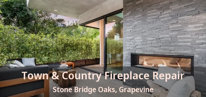 Town & Country Fireplace Repair Stone Bridge Oaks, Grapevine - TX