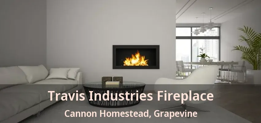 Travis Industries Fireplace Cannon Homestead, Grapevine - TX