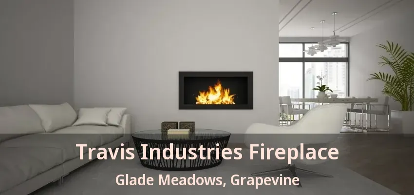 Travis Industries Fireplace Glade Meadows, Grapevine - TX