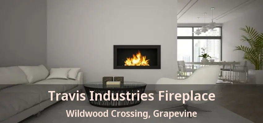 Travis Industries Fireplace Wildwood Crossing, Grapevine - TX