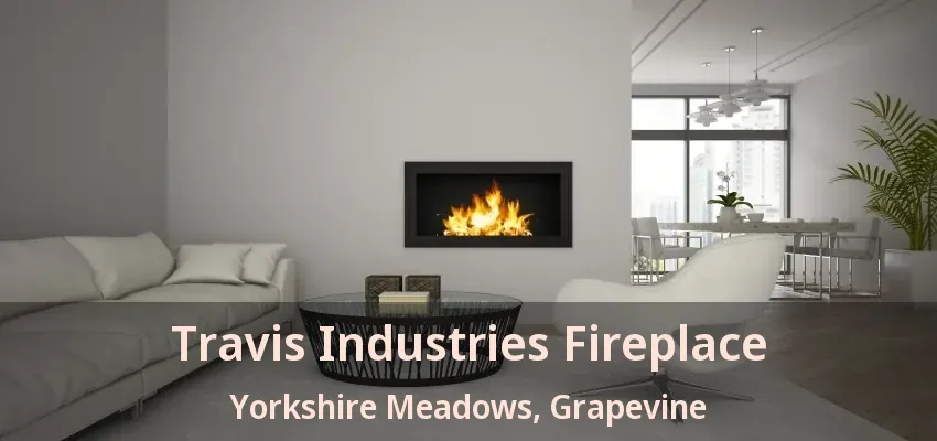 Travis Industries Fireplace Yorkshire Meadows, Grapevine - TX