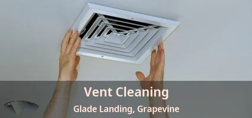 Vent Cleaning Glade Landing, Grapevine - TX