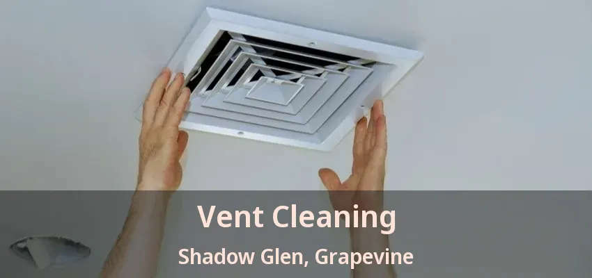 Vent Cleaning Shadow Glen, Grapevine - TX