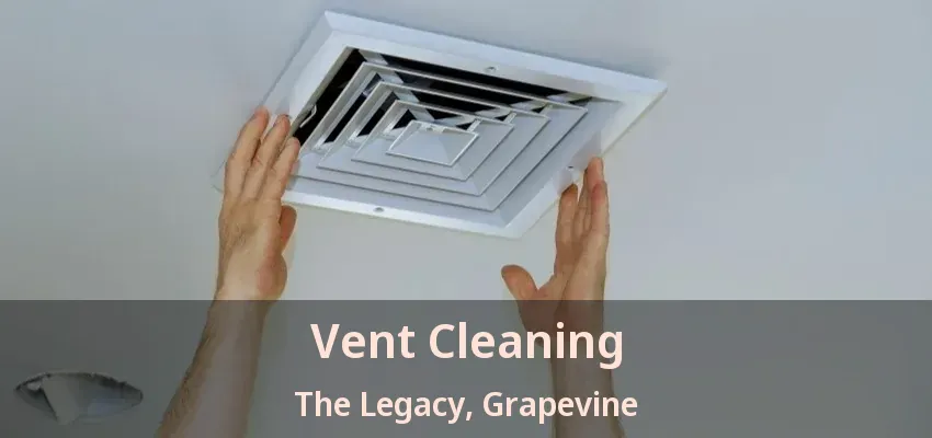 Vent Cleaning The Legacy, Grapevine - TX