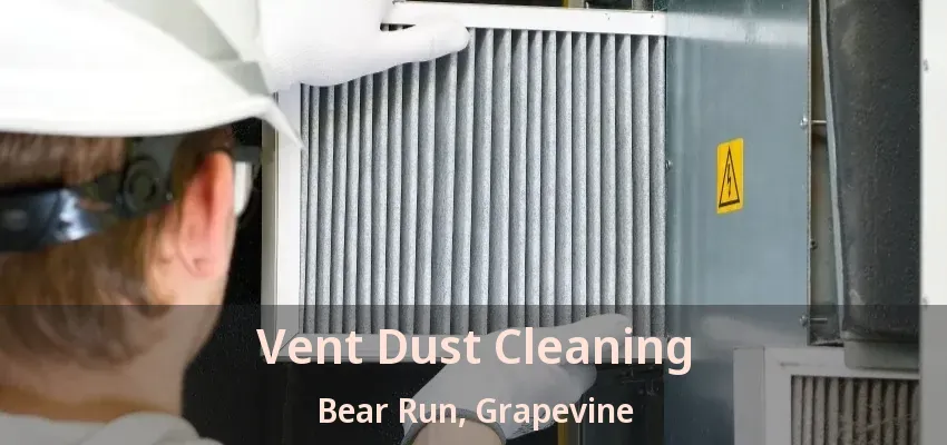 Vent Dust Cleaning Bear Run, Grapevine - TX