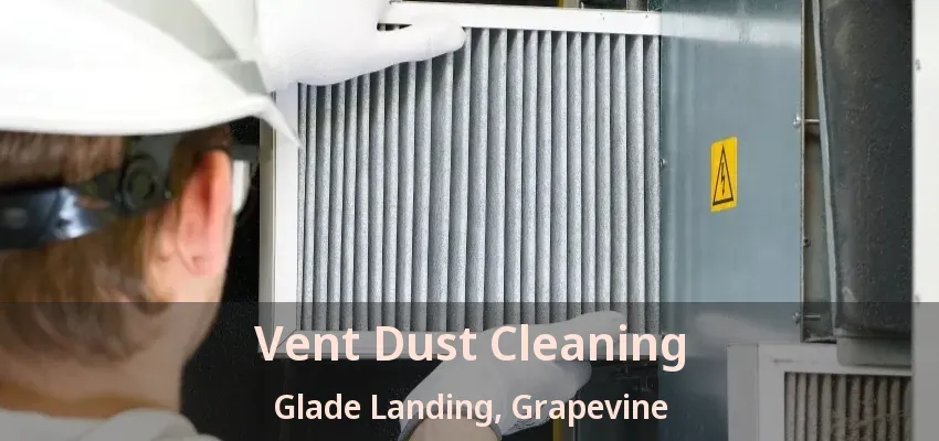 Vent Dust Cleaning Glade Landing, Grapevine - TX