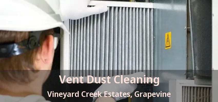 Vent Dust Cleaning Vineyard Creek Estates, Grapevine - TX