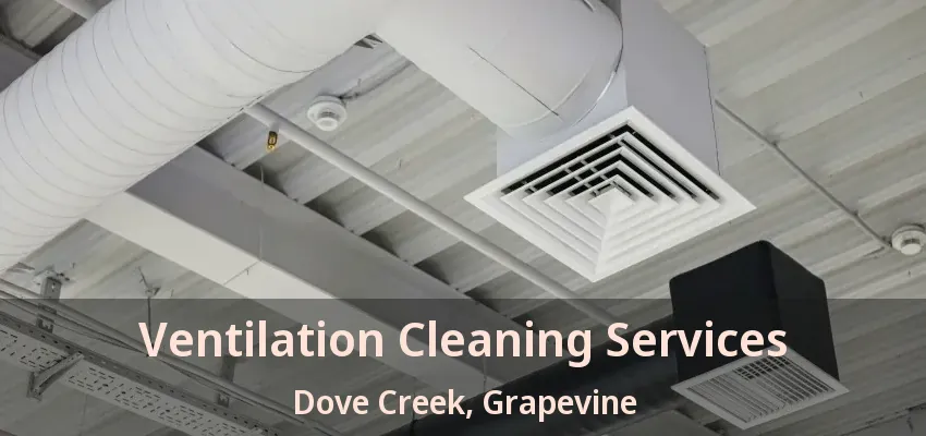 Ventilation Cleaning Services Dove Creek, Grapevine - TX