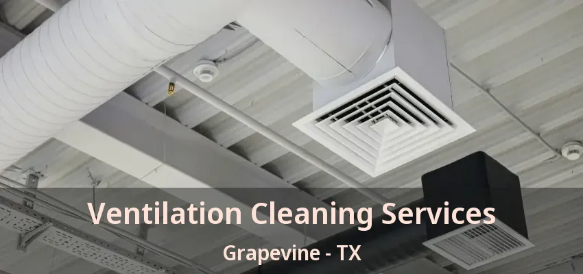 Ventilation Cleaning Services Grapevine - TX