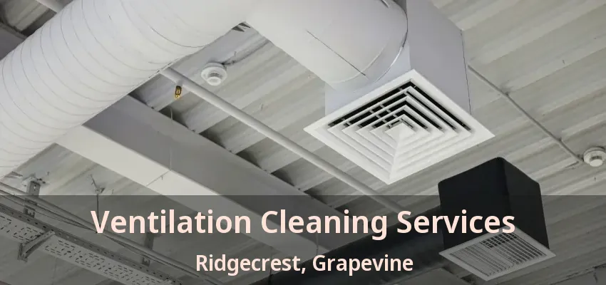 Ventilation Cleaning Services Ridgecrest, Grapevine - TX