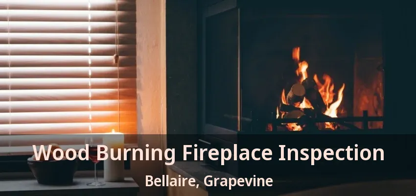 Wood Burning Fireplace Inspection Bellaire, Grapevine - TX