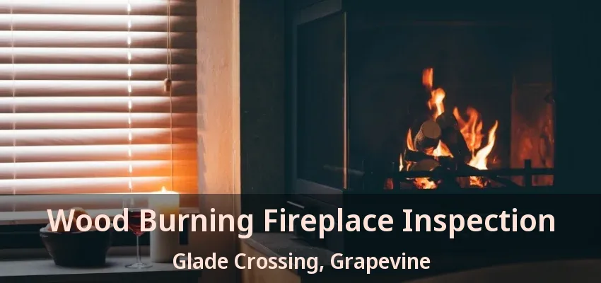 Wood Burning Fireplace Inspection Glade Crossing, Grapevine - TX